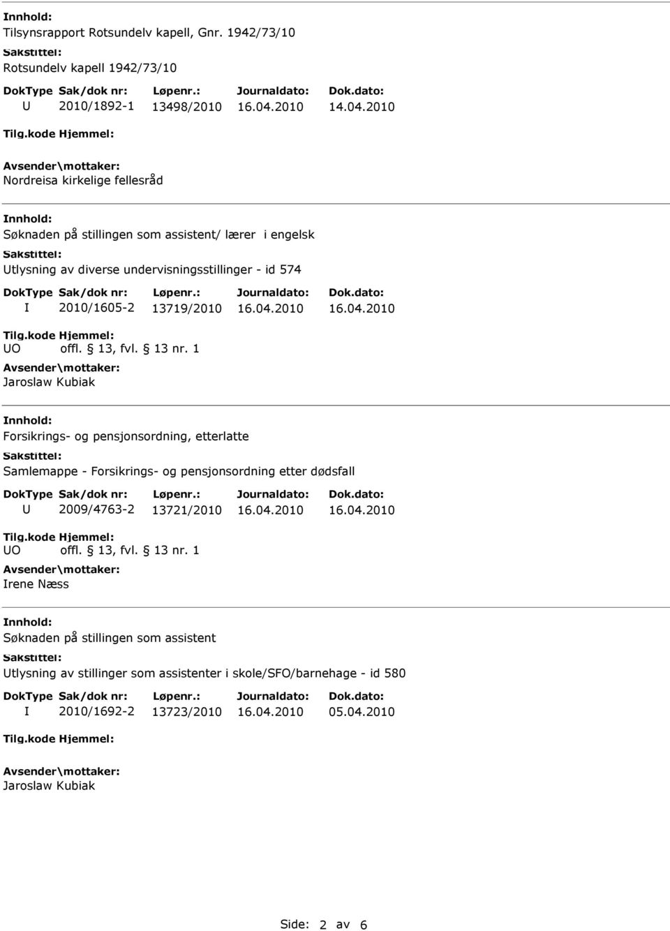 tlysning av diverse undervisningsstillinger - id 574 O 2010/1605-2 13719/2010 Jaroslaw Kubiak Forsikrings- og pensjonsordning, etterlatte