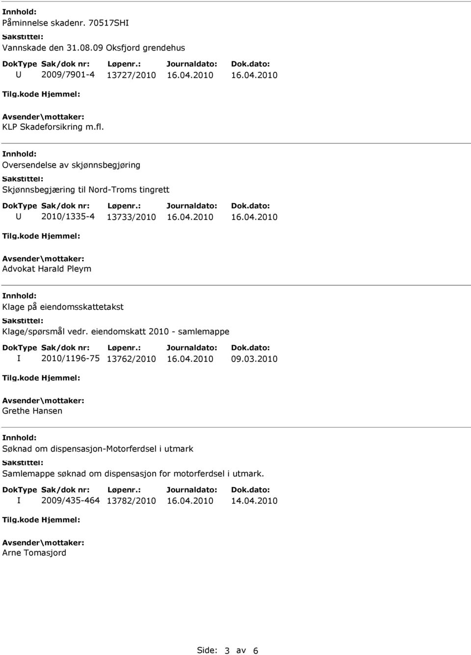 eiendomsskattetakst Klage/spørsmål vedr. eiendomskatt 2010 - samlemappe 2010/1196-75 13762/2010 09.03.