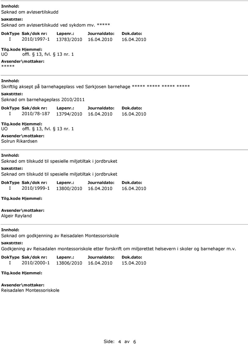 2010/78-187 13794/2010 Solrun Rikardsen Søknad om tilskudd til spesielle miljøtiltak i jordbruket Søknad om tilskudd til spesielle miljøtiltak i jordbruket