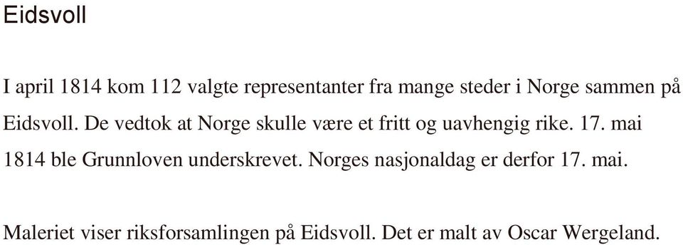 17. mai 1814 ble Grunnloven underskrevet. Norges nasjonaldag er derfor 17.