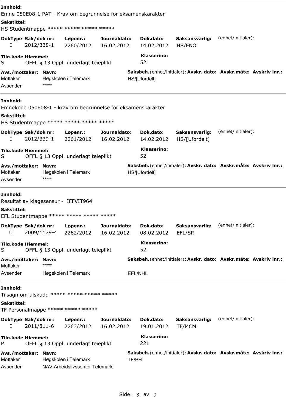 H/[fordelt] Resultat av klagesensur - FFVT964 EFL tudentmappe ***** ***** ***** ***** 2009/1179-4 2262/2012 08.02.