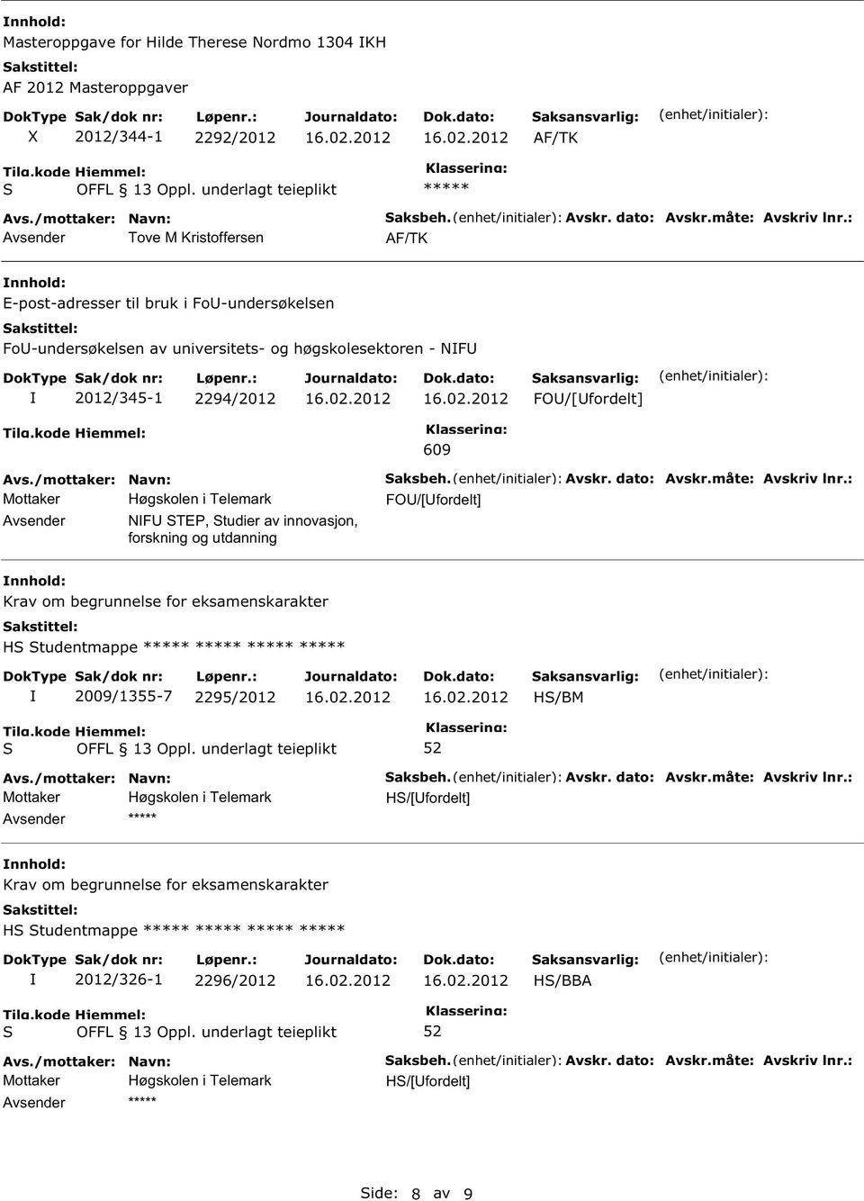 innovasjon, forskning og utdanning 609 FO/[fordelt] Krav om begrunnelse for eksamenskarakter H tudentmappe ***** ***** ***** ***** 2009/1355-7