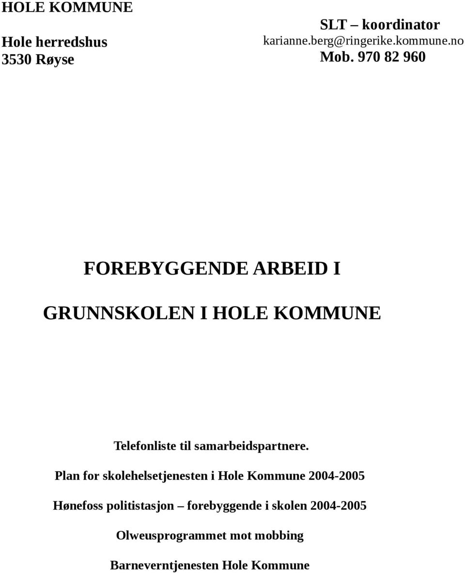 970 82 960 FOREBYGGENDE ARBEID I GRUNNSKOLEN I HOLE KOMMUNE Telefonliste til