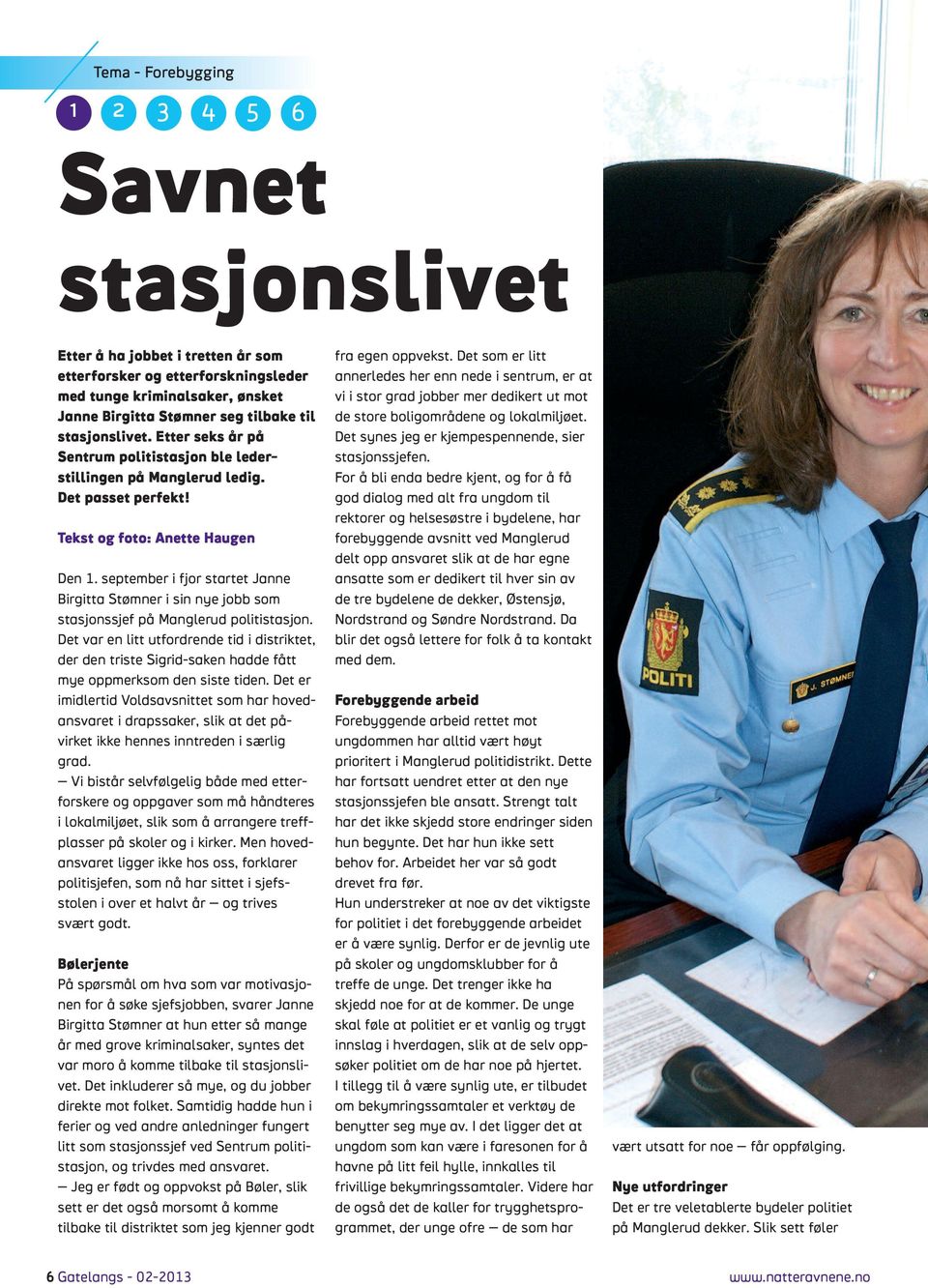 september i fjor startet Janne Birgitta Stømner i sin nye jobb som stasjonssjef på Manglerud politistasjon.