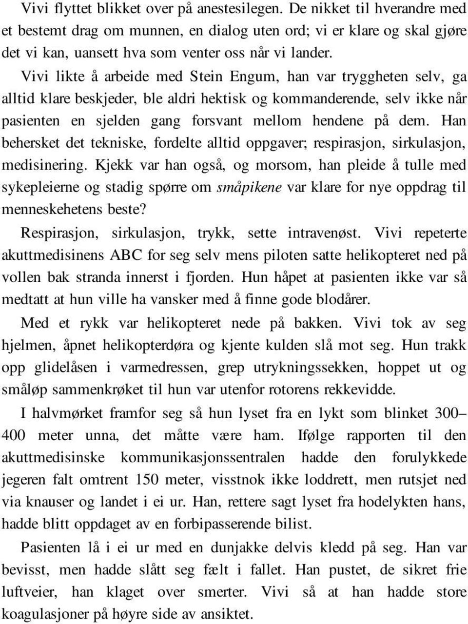 Han behersket det tekniske, fordelte alltid oppgaver; respirasjon, sirkulasjon, medisinering.