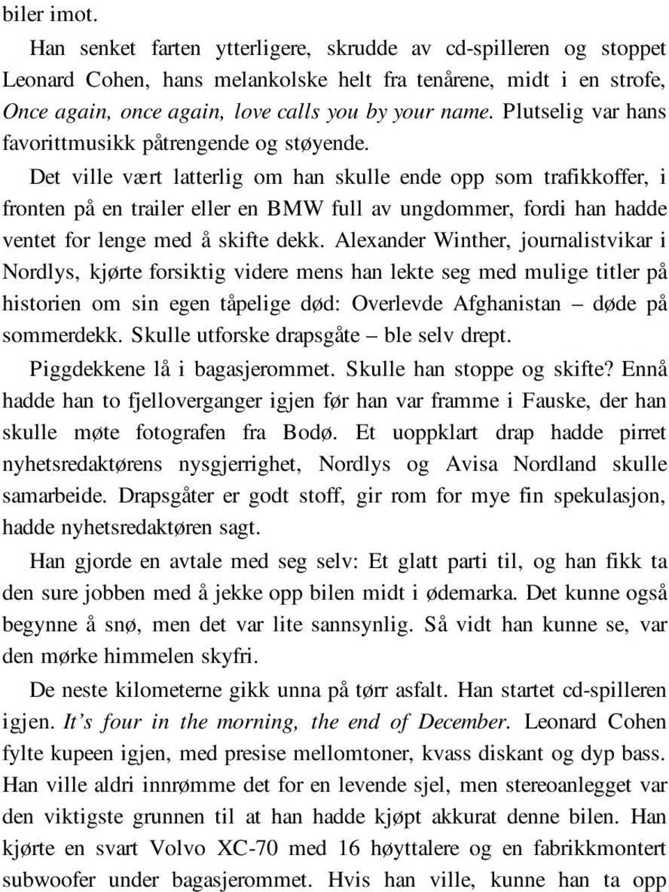 Det ville vært latterlig om han skulle ende opp som trafikkoffer, i fronten på en trailer eller en BMW full av ungdommer, fordi han hadde ventet for lenge med å skifte dekk.