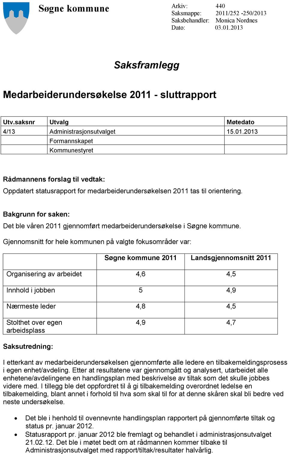 Bakgrunn for saken: Det ble våren 2011 gjennomført medarbeiderundersøkelse i Søgne kommune.