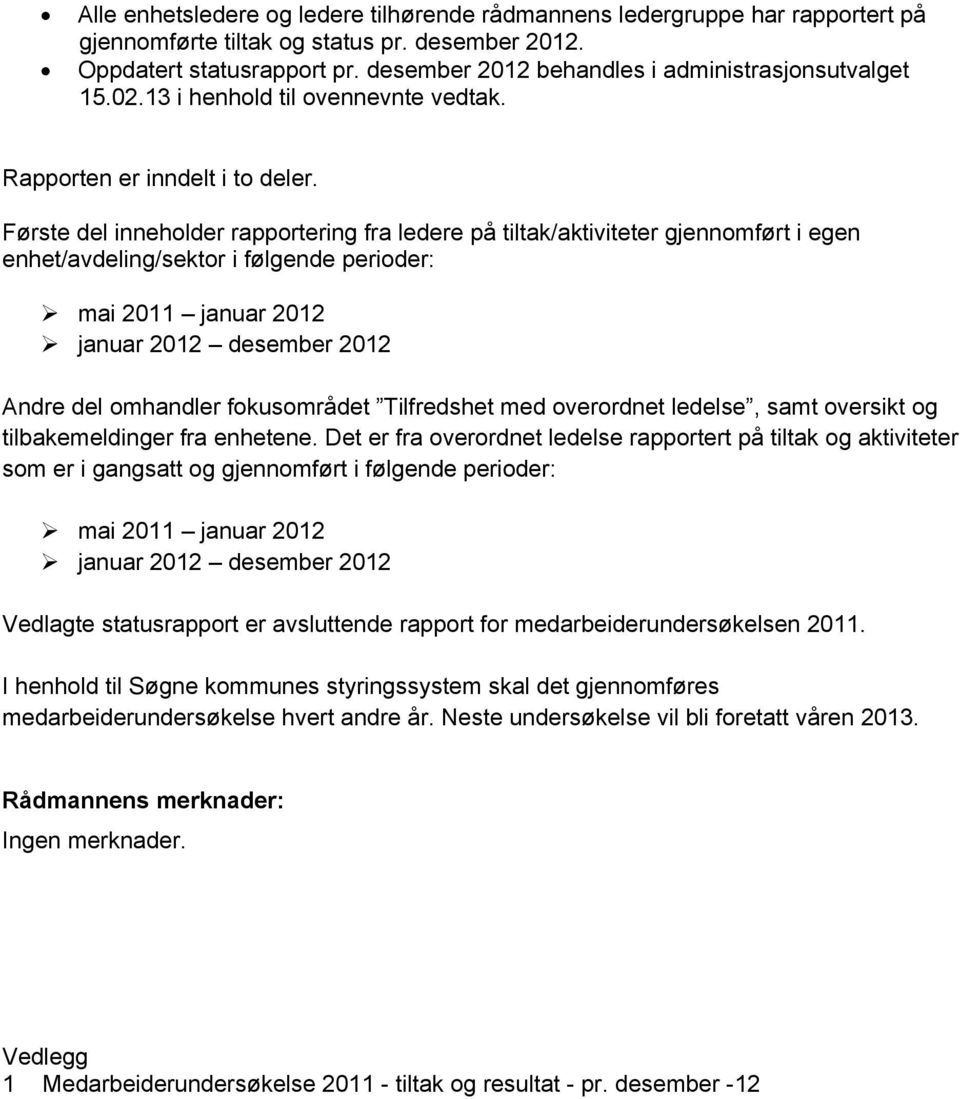 Første del inneholder rapportering fra ledere på tiltak/aktiviteter gjennomført i egen enhet/avdeling/sektor i følgende perioder: mai 2011 januar 2012 januar 2012 desember 2012 Andre del omhandler