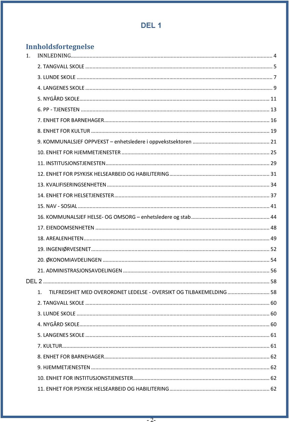 ENHET FOR PSYKISK HELSEARBEID OG HABILITERING... 31 13. KVALIFISERINGSENHETEN... 34 14. ENHET FOR HELSETJENESTER... 37 15. NAV - SOSIAL... 41 16. KOMMUNALSJEF HELSE- OG OMSORG enhetsledere og stab.