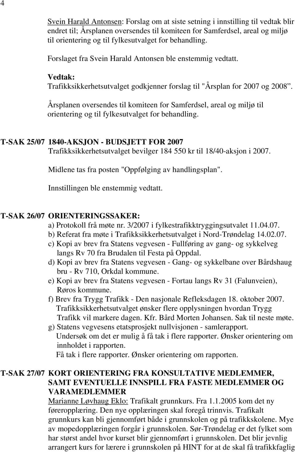 Årsplann ovrsnds til komitn for Samfrdsl, aral og miljø til orintring og til fylksutvalgt for bhandling.