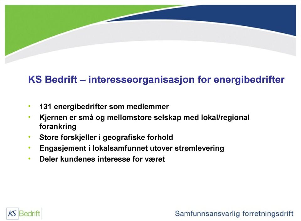 med lokal/regional forankring Store forskjeller i geografiske forhold