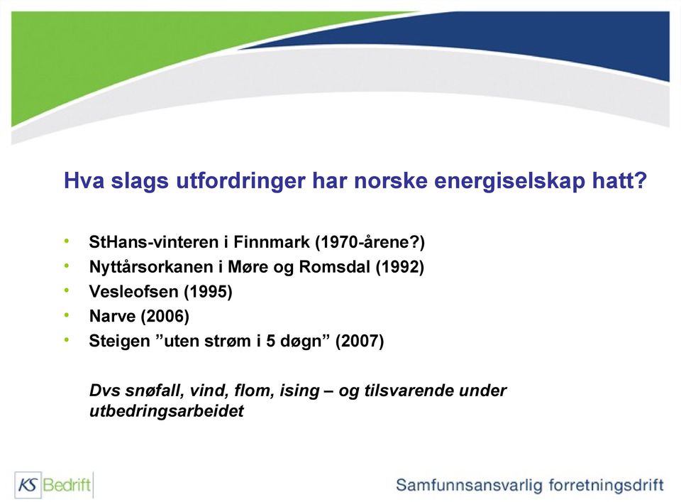 ) Nyttårsorkanen i Møre og Romsdal (1992) Vesleofsen (1995) Narve