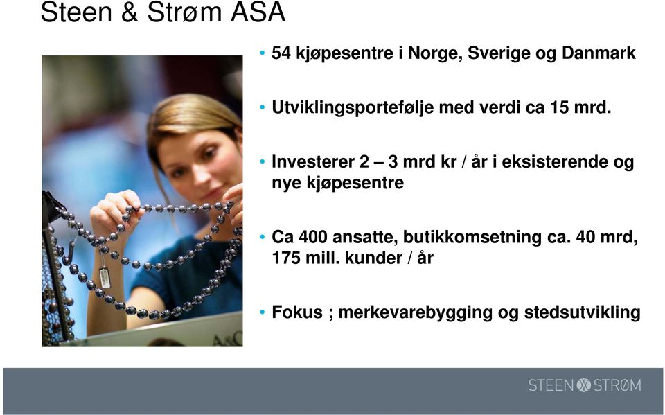 Investerer 2 3 mrd kr / år i eksisterende og nye kjøpesentre Ca 400