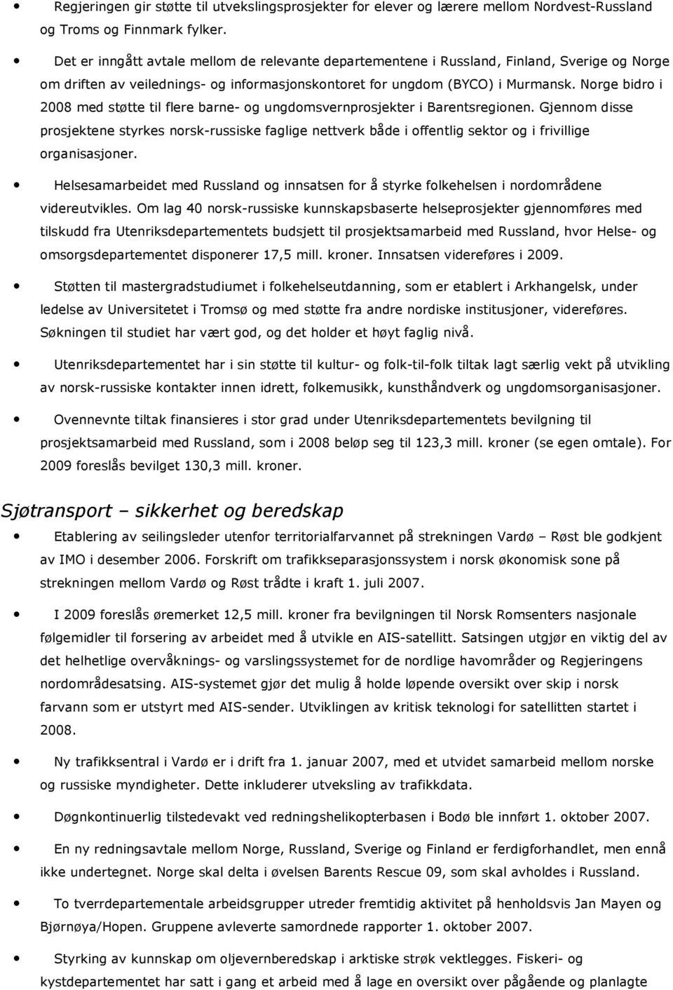 Norge bidro i 2008 med støtte til flere barne- og ungdomsvernprosjekter i Barentsregionen.