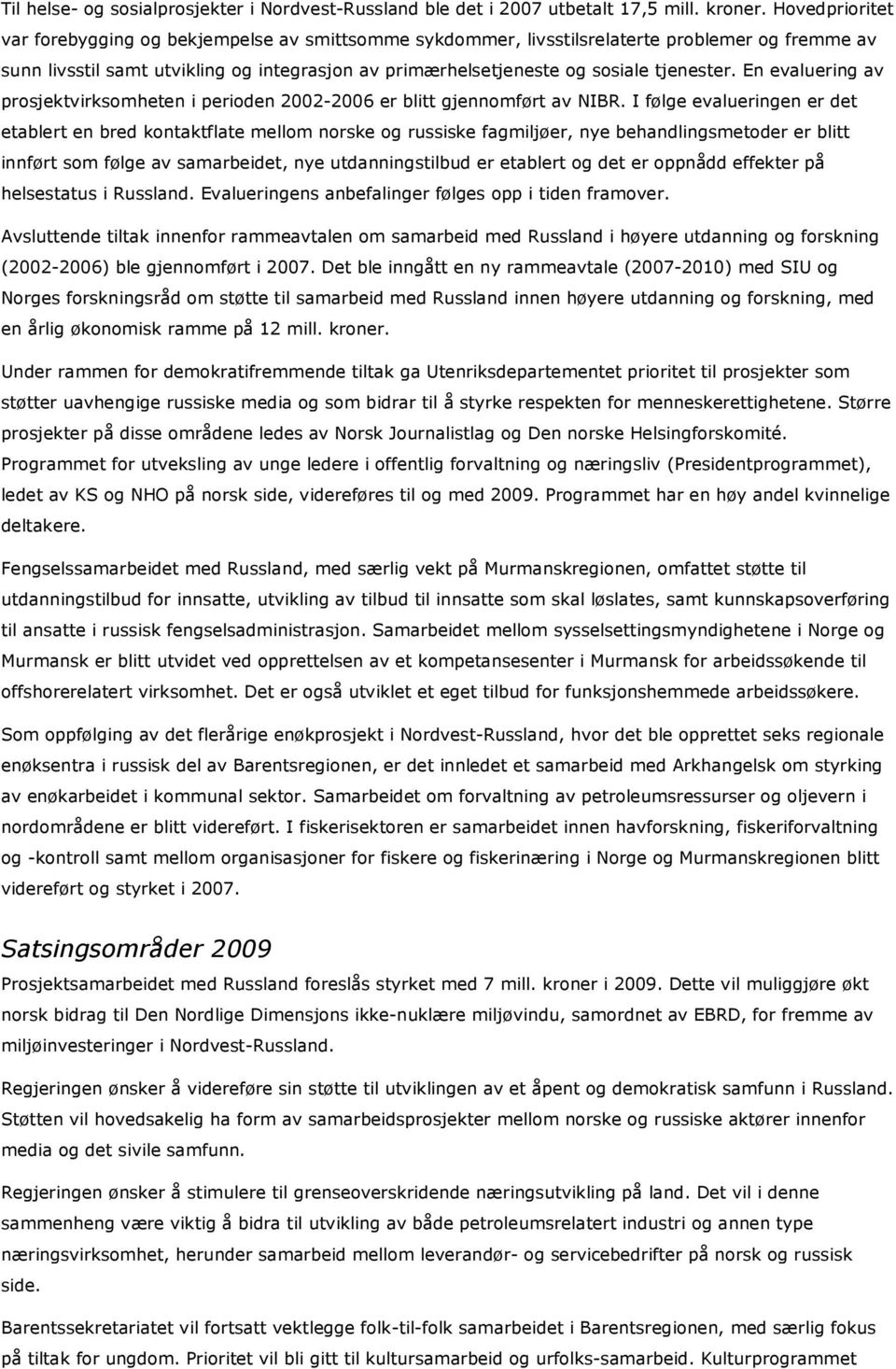 tjenester. En evaluering av prosjektvirksomheten i perioden 2002-2006 er blitt gjennomført av NIBR.