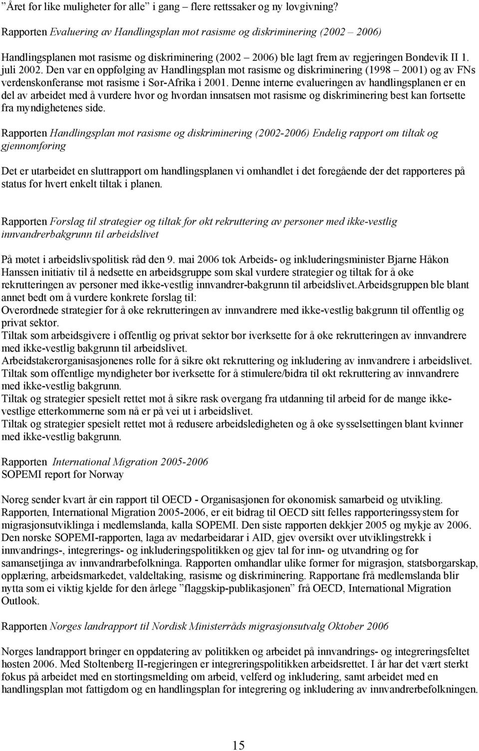 Den var en oppfølging av Handlingsplan mot rasisme og diskriminering (1998 2001) og av FNs verdenskonferanse mot rasisme i Sør-Afrika i 2001.