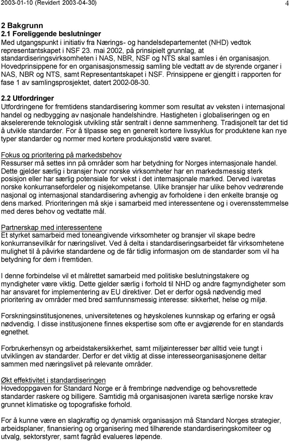 Hovedprinsippene for en organisasjonsmessig samling ble vedtatt av de styrende organer i NAS, NBR og NTS, samt Representantskapet i NSF.