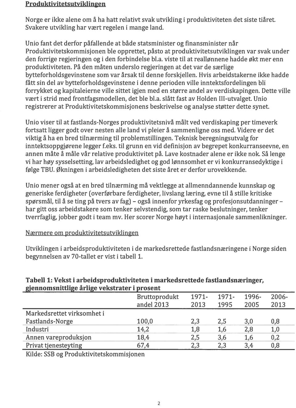 den forbindelse bl.a. viste til at reallønnene hadde økt mer enn produktiviteten. På den måten underslo regjeringen at det var de særlige bytteforholdsgevinstene som var årsak til denne forskjellen.