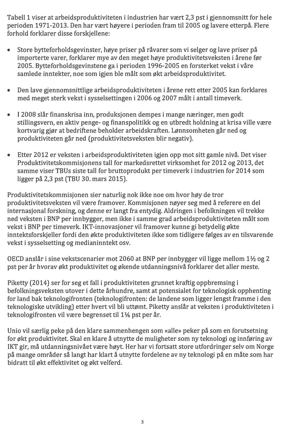 produktivitetsveksten i årene før 2005. Bytteforholdsgevinstene ga i perioden 1996-2005 en forsterket vekst i våre samlede inntekter, noe som igjen ble målt som økt arbeidsproduktivitet.