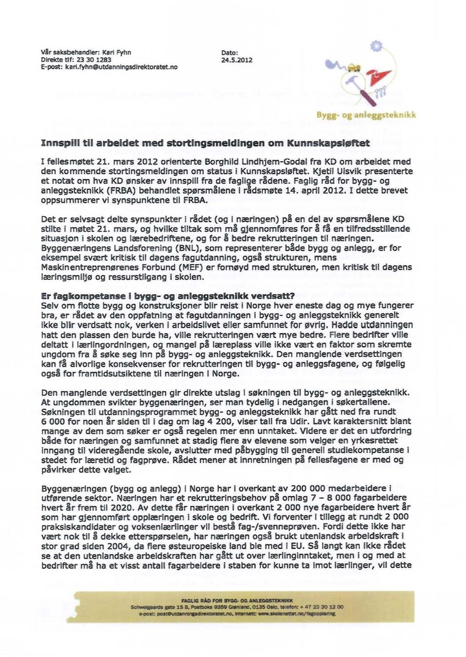 mars 2012 orienterte Borghild Lindhjem-Godal fra KD om arbeidet med den kommende stortingsmeldingen om status i Kunnskapsløftet.