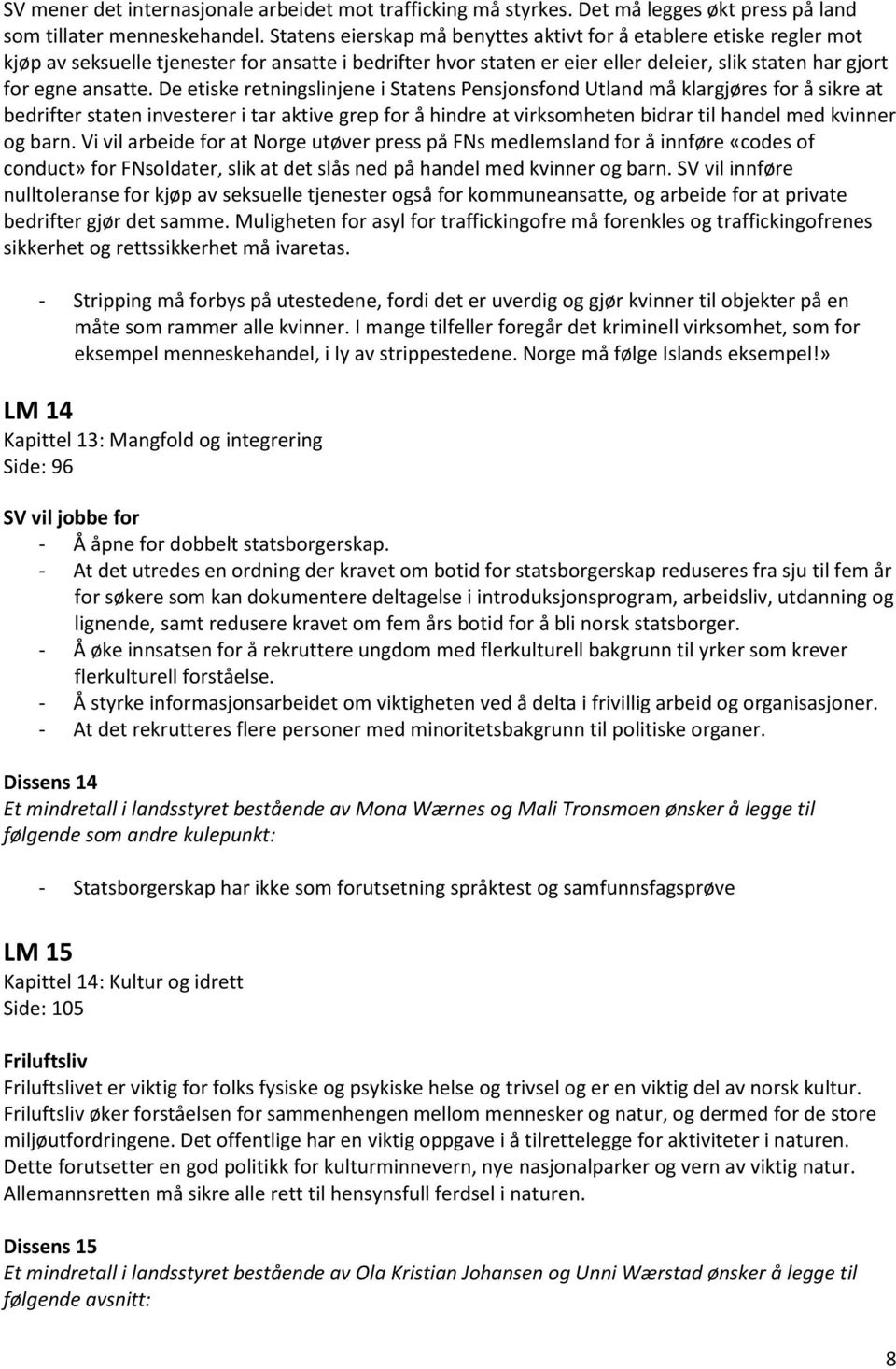 De etiske retningslinjene i Statens Pensjonsfond Utland må klargjøres for å sikre at bedrifter staten investerer i tar aktive grep for å hindre at virksomheten bidrar til handel med kvinner og barn.