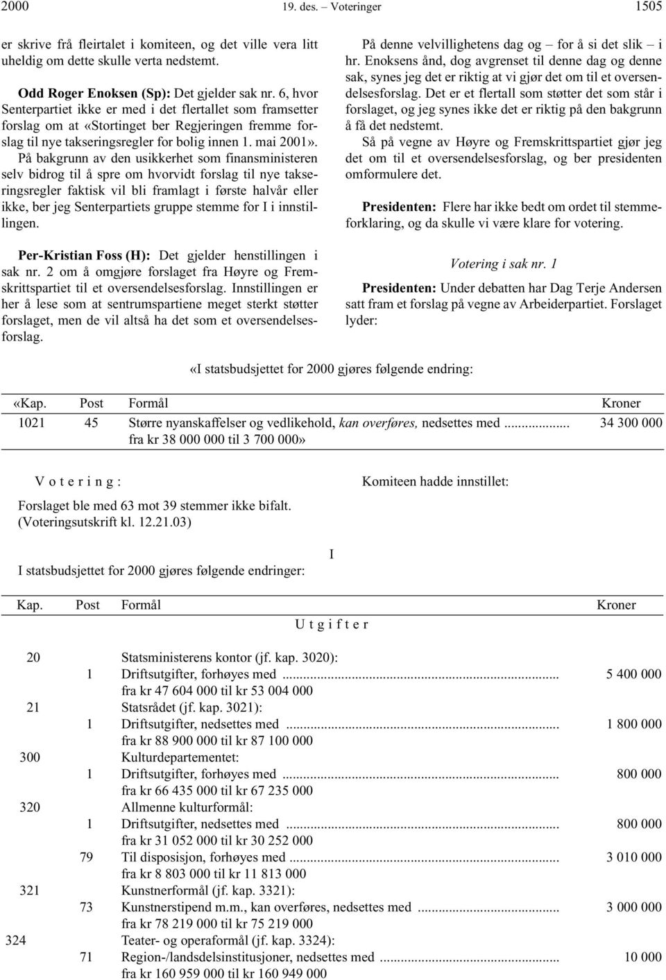 På bakgrunn av den usikkerhet som finansministeren selv bidrog til å spre om hvorvidt forslag til nye takseringsregler faktisk vil bli framlagt i første halvår eller ikke, ber jeg Senterpartiets