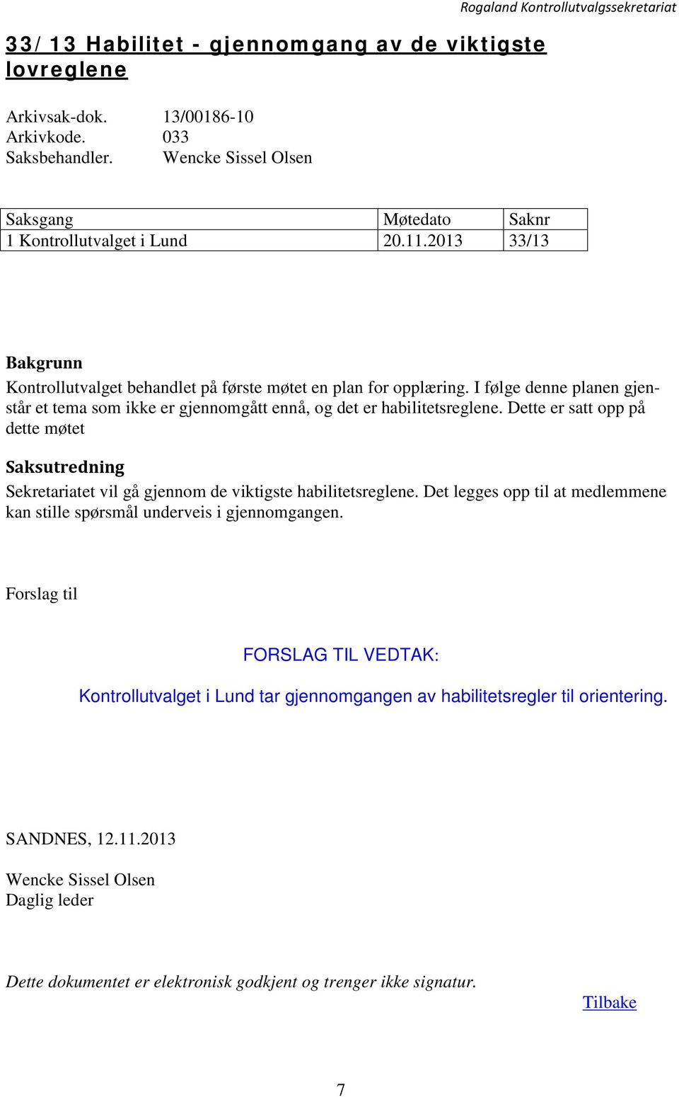 I følge denne planen gjenstår et tema som ikke er gjennomgått ennå, og det er habilitetsreglene.