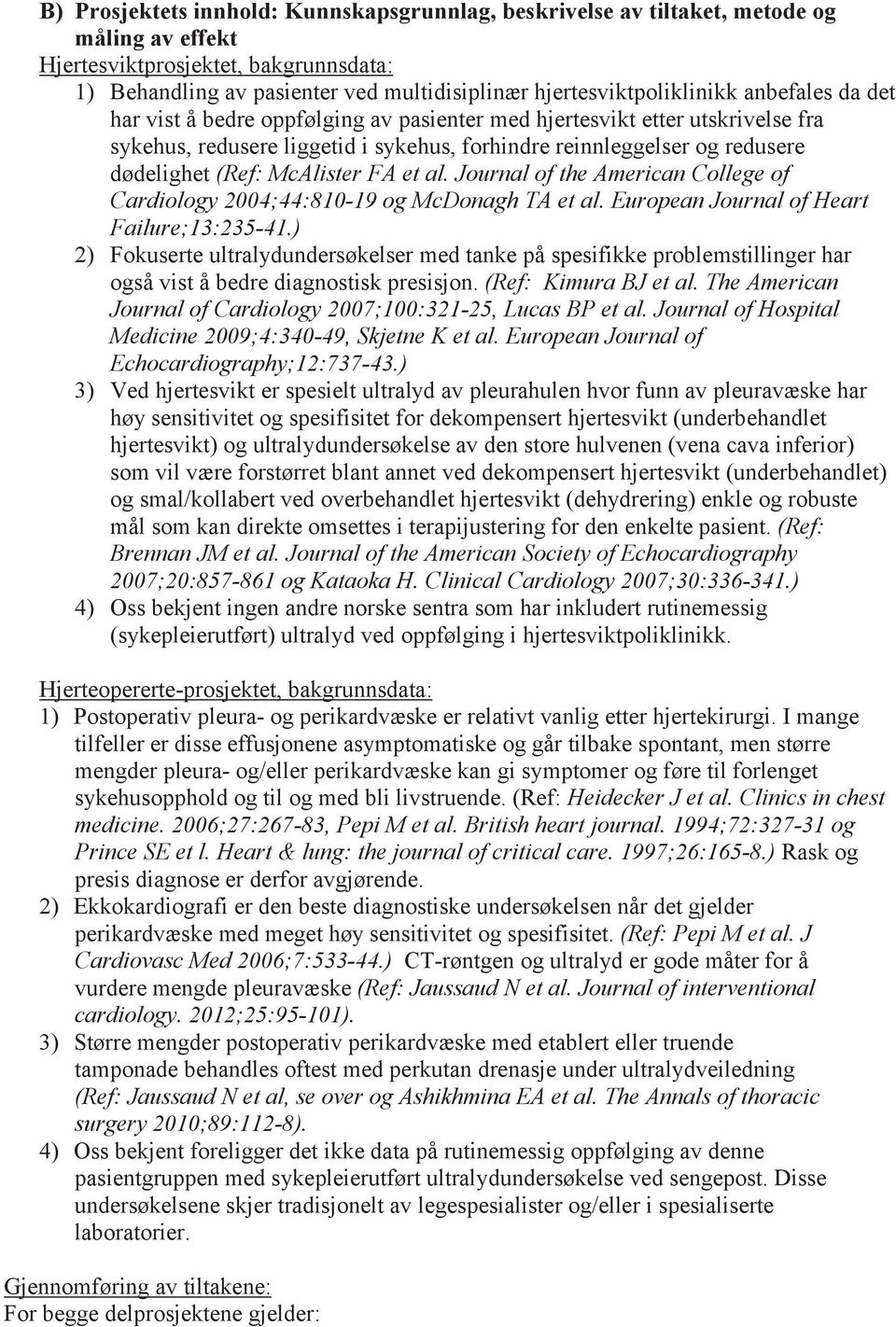 dødelighet (Ref: McAlister FA et al. Journal of the American College of Cardiology 2004;44:810-19 og McDonagh TA et al. European Journal of Heart Failure;13:235-41.