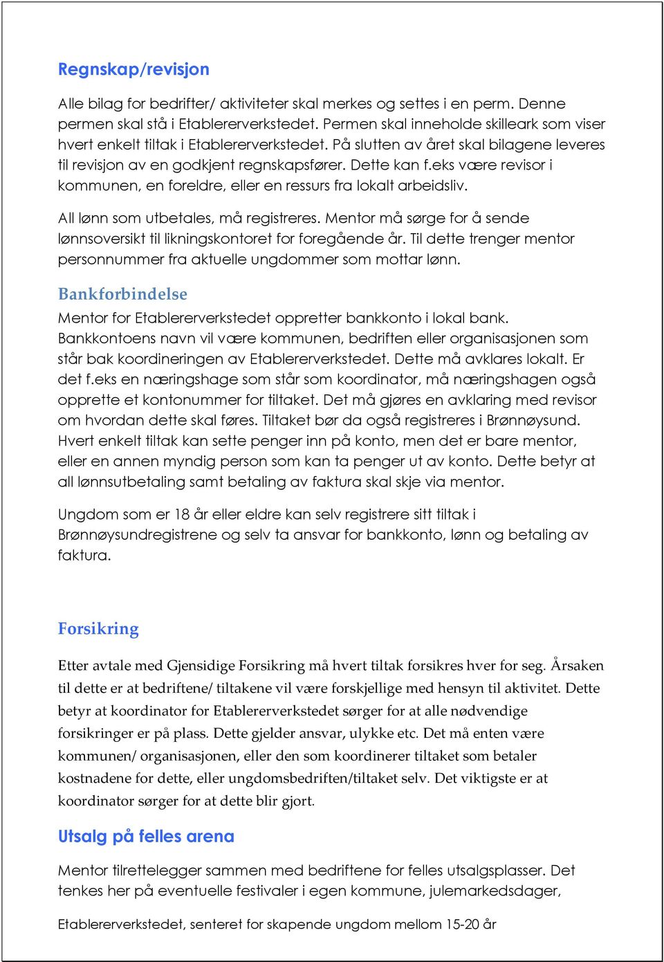 eks være revisor i kommunen, en foreldre, eller en ressurs fra lokalt arbeidsliv. All lønn som utbetales, må registreres.
