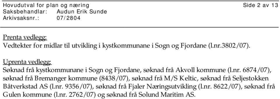 3802/07). Uprenta vedlegg: Søknad frå kystkommunane i Sogn og Fjordane, søknad frå Akvoll kommune (l.nr.