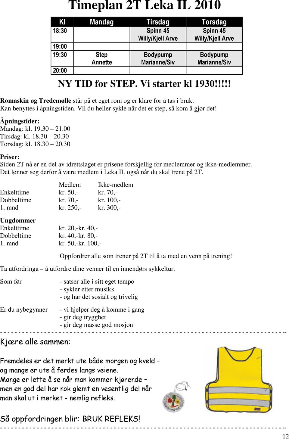 30 Torsdag: kl. 18.30 20.30 Priser: Siden 2T nå er en del av idrettslaget er prisene forskjellig for medlemmer og ikke-medlemmer.