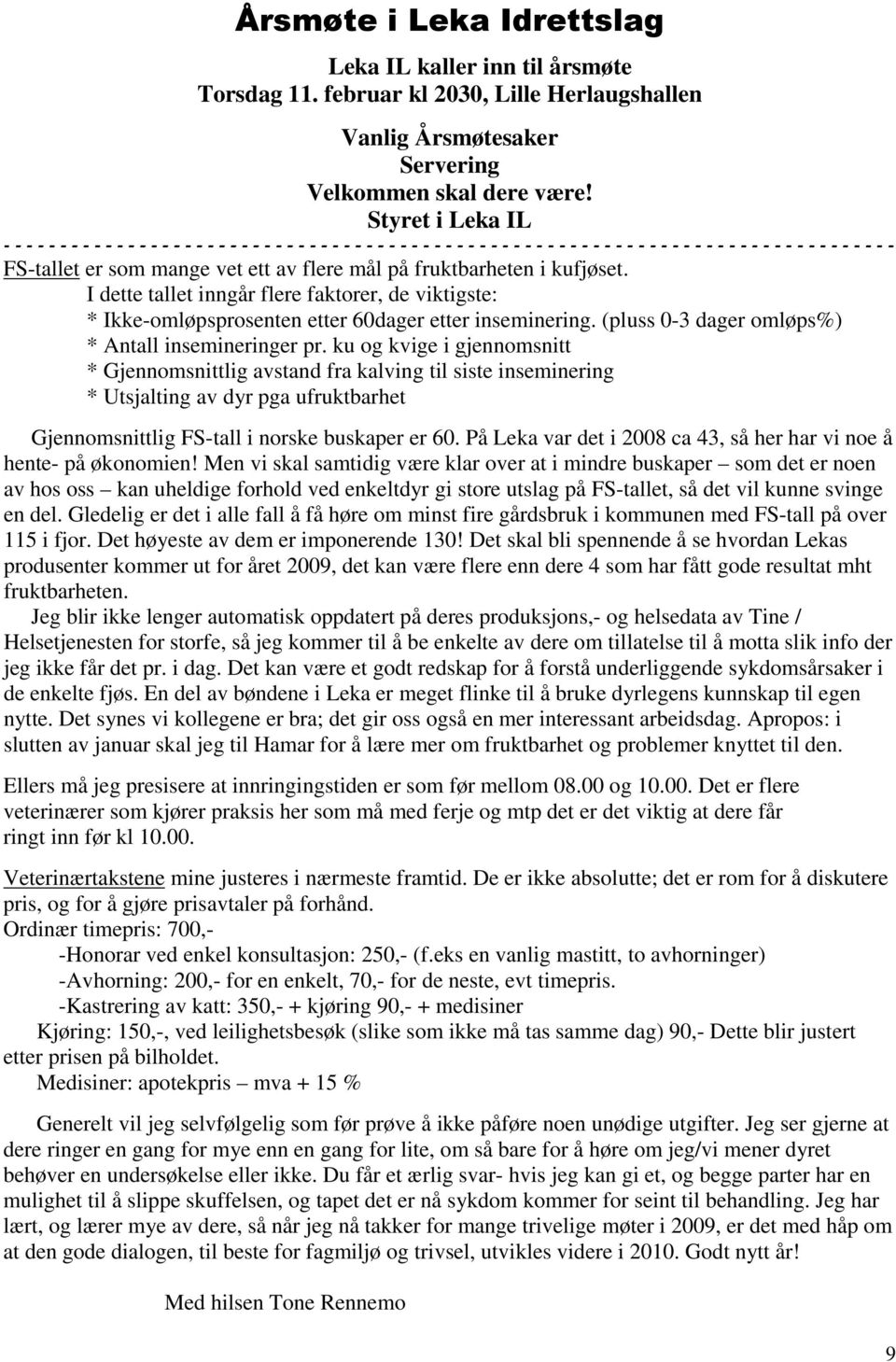 vet ett av flere mål på fruktbarheten i kufjøset. I dette tallet inngår flere faktorer, de viktigste: * Ikke-omløpsprosenten etter 60dager etter inseminering.