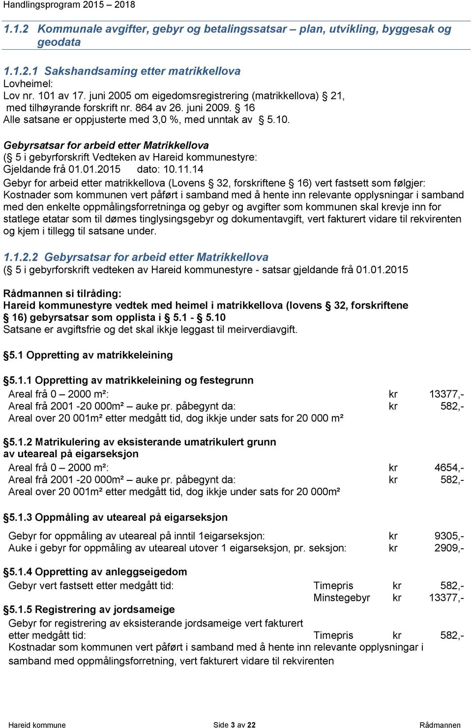 Gebyrsatsar for arbeid etter Matrikkellova ( 5 i gebyrforskrift Vedteken av Hareid kommunestyre: Gjeldande frå 01.01.2015 dato: 10.11.