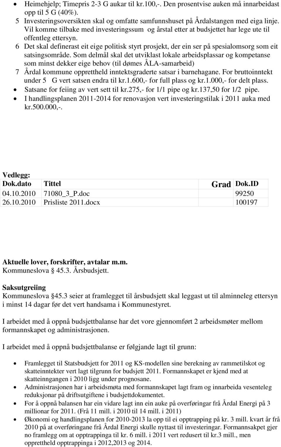 6 Det skal definerast eit eige politisk styrt prosjekt, der ein ser på spesialomsorg som eit satsingsområde.