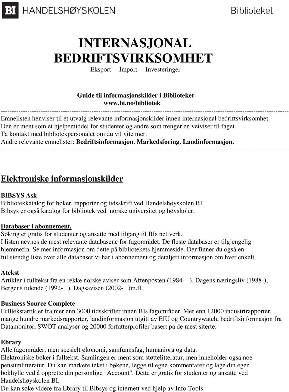 informasjonskilder innen internasjonal bedriftsvirksomhet. Den er ment som et hjelpemiddel for studenter og andre som trenger en veiviser til faget.