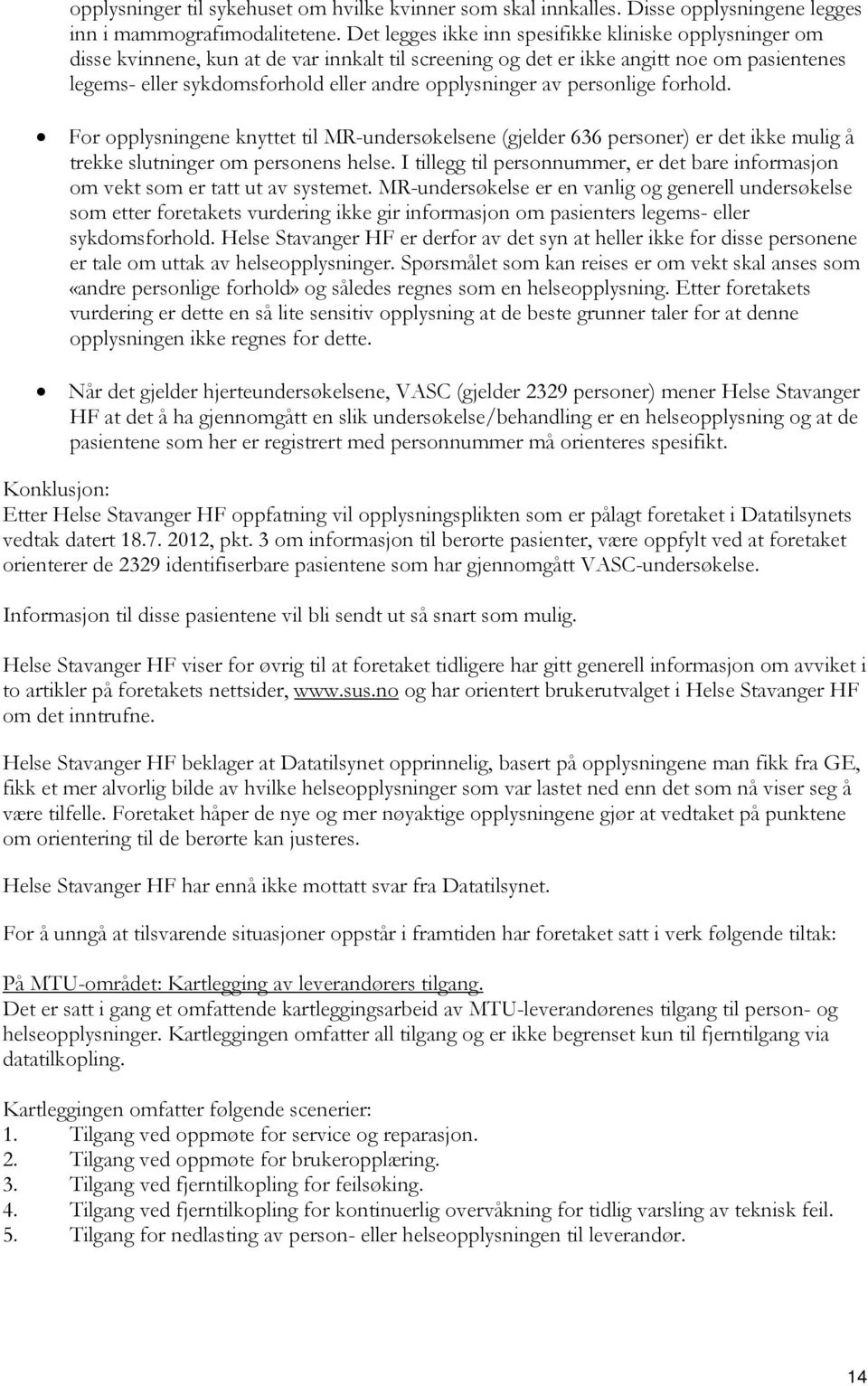 opplysninger av personlige forhold. For opplysningene knyttet til MR-undersøkelsene (gjelder 636 personer) er det ikke mulig å trekke slutninger om personens helse.