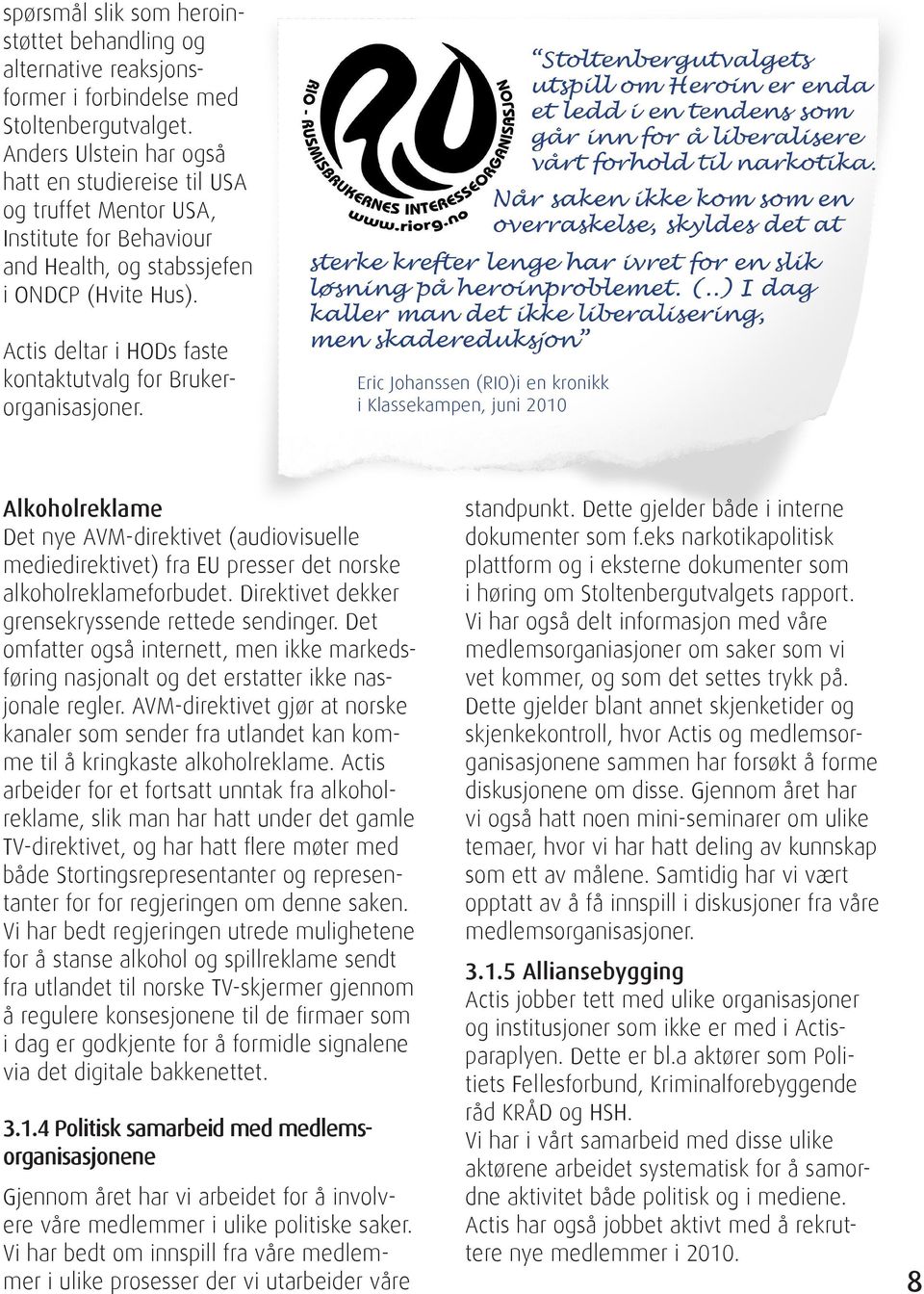 Actis deltar i HODs faste kontaktutvalg for Brukerorganisasjoner. Alkoholreklame Det nye AVM-direktivet (audiovisuelle mediedirektivet) fra EU presser det norske alkoholreklameforbudet.