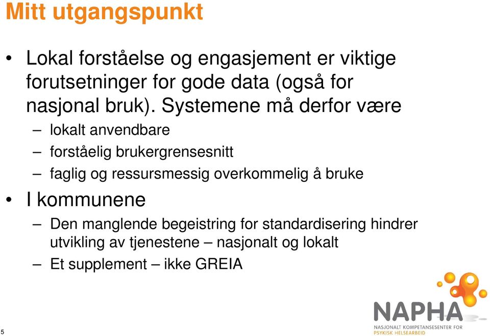 Systemene må derfor være lokalt anvendbare forståelig brukergrensesnitt faglig og