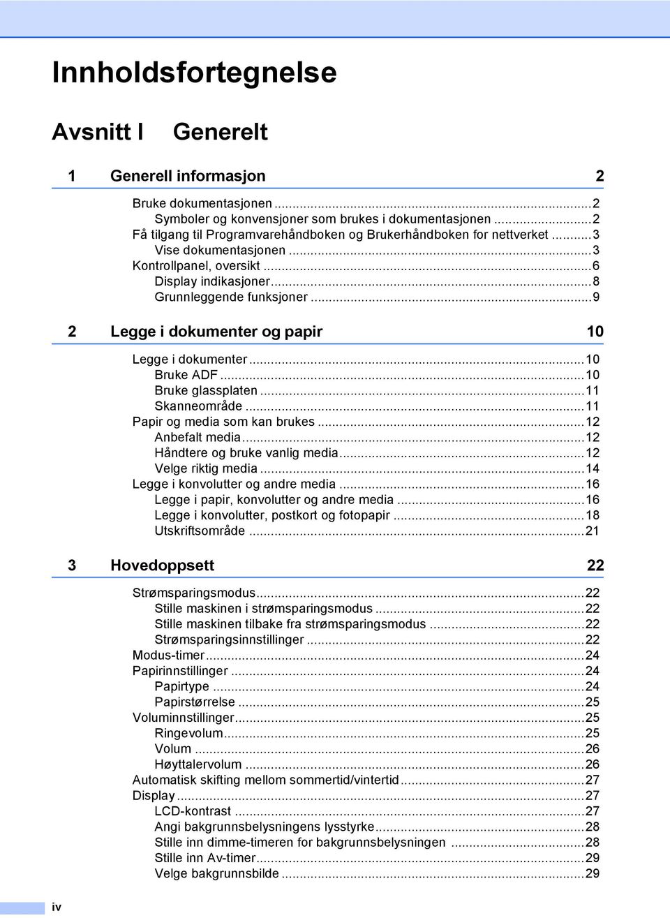 ..9 2 Legge i dokumenter og papir 10 Legge i dokumenter...10 Bruke ADF...10 Bruke glassplaten...11 Skanneområde...11 Papir og media som kan brukes...12 Anbefalt media.