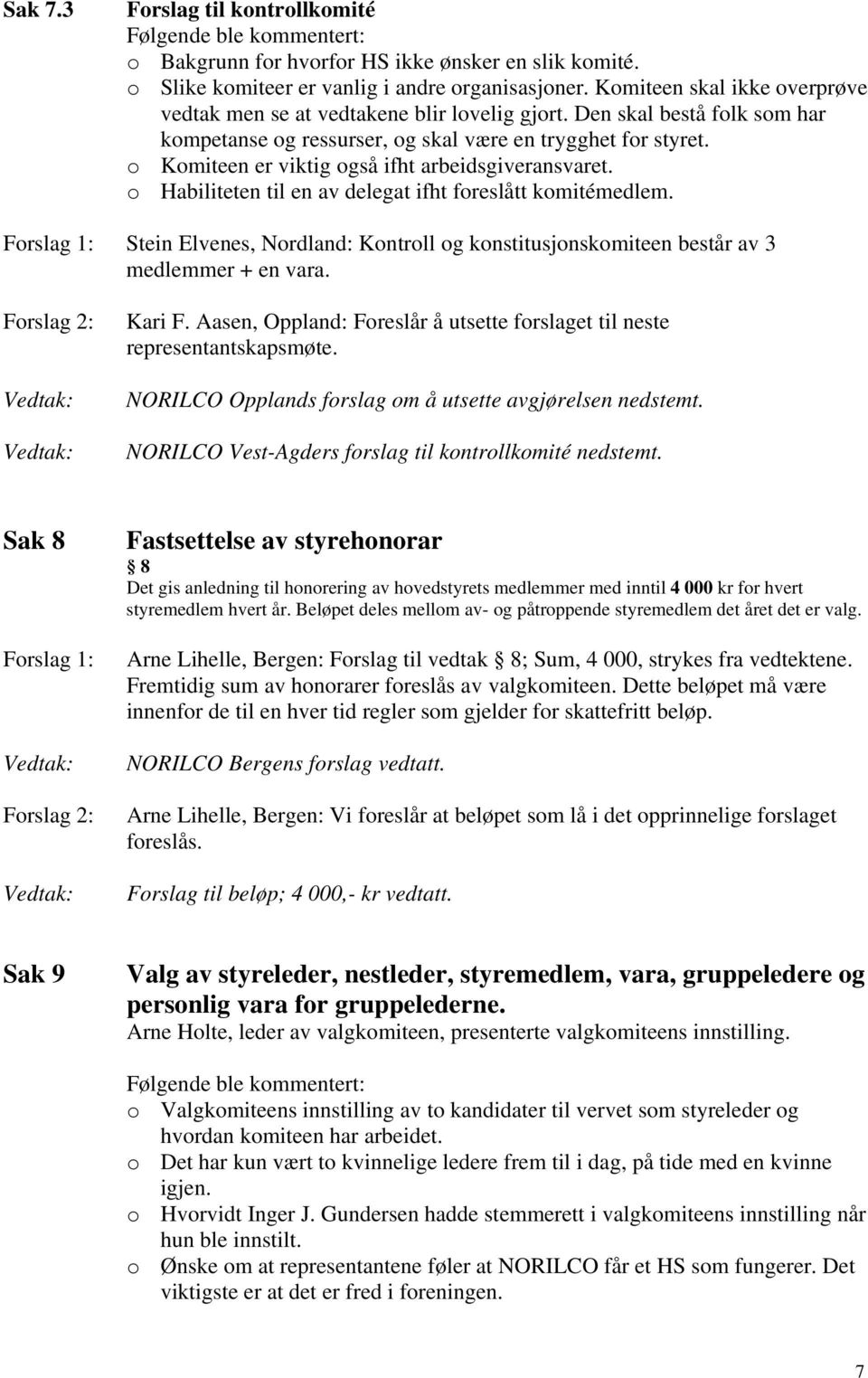 o Komiteen er viktig også ifht arbeidsgiveransvaret. o Habiliteten til en av delegat ifht foreslått komitémedlem.