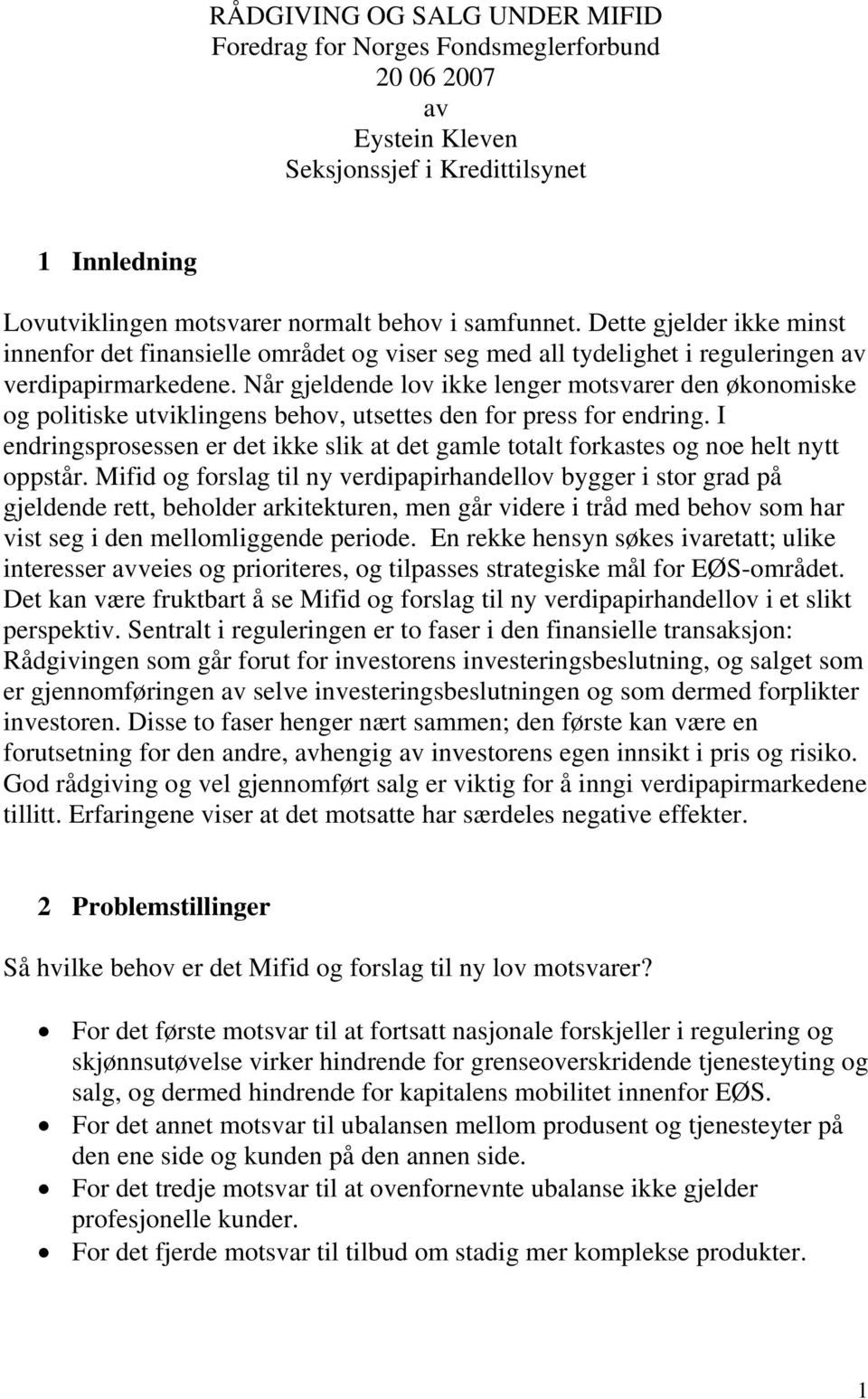 Når gjeldende lov ikke lenger motsvarer den økonomiske og politiske utviklingens behov, utsettes den for press for endring.