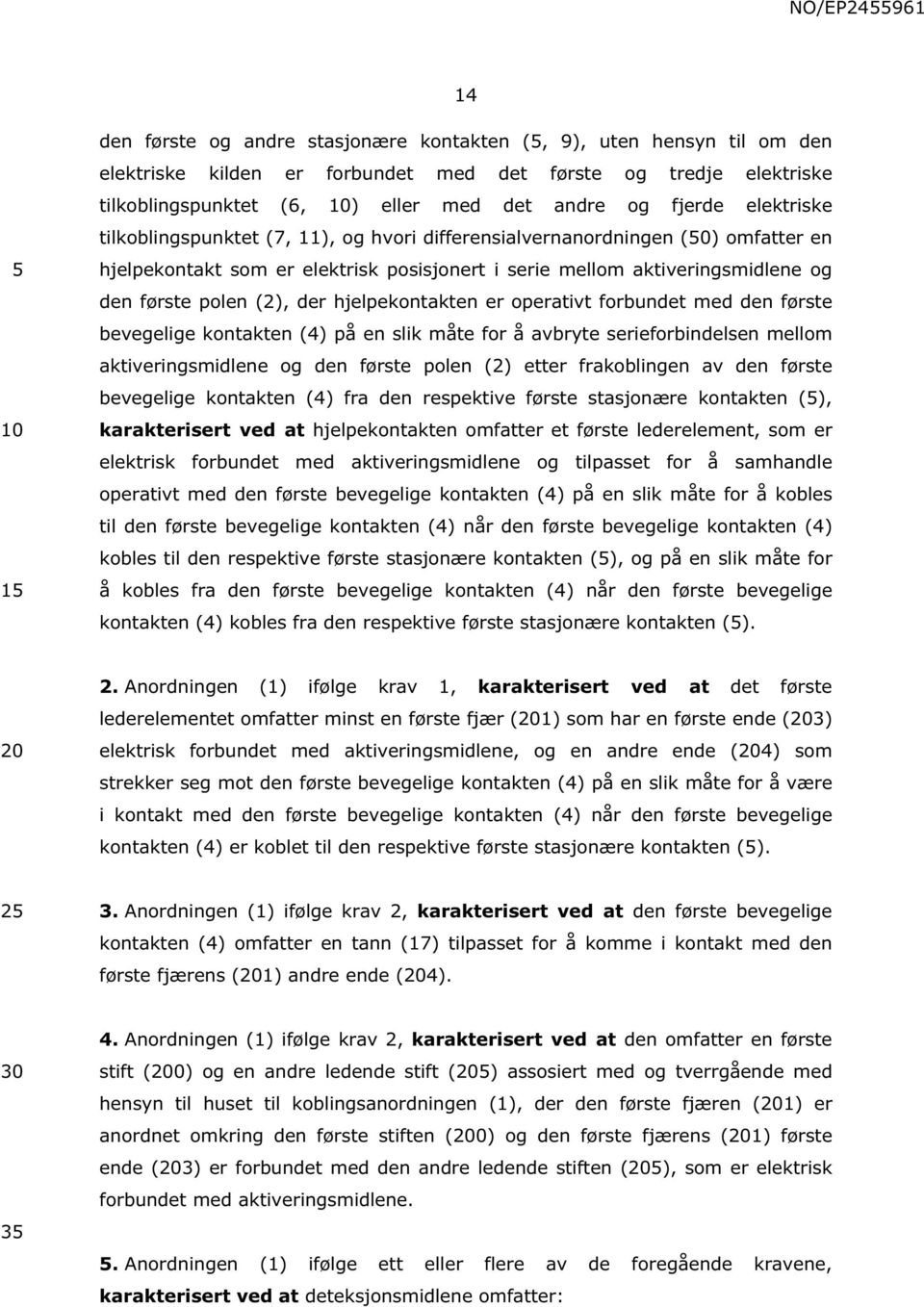 hjelpekontakten er operativt forbundet med den første bevegelige kontakten (4) på en slik måte for å avbryte serieforbindelsen mellom aktiveringsmidlene og den første polen (2) etter frakoblingen av