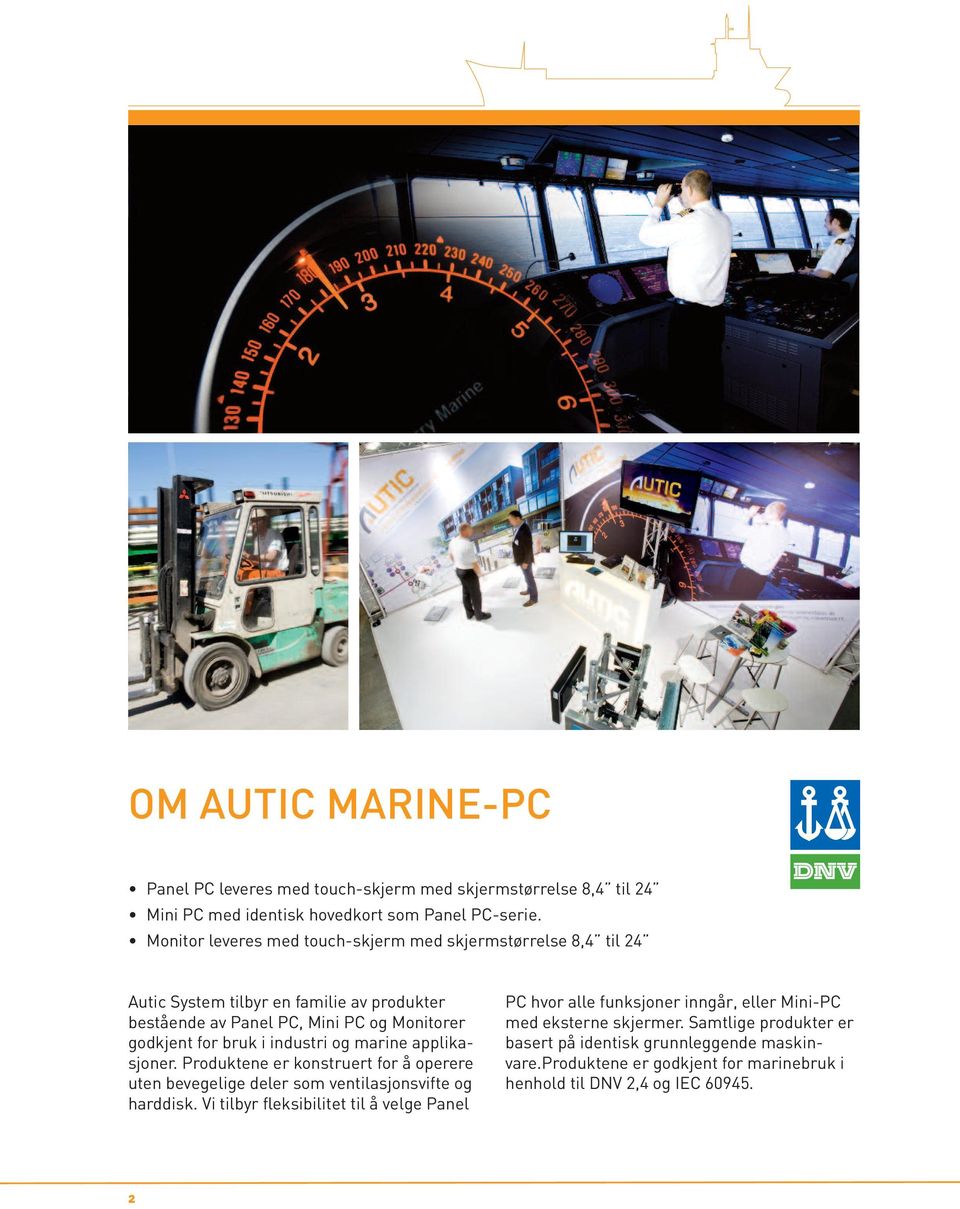 industri og marine applika - sjoner. Produktene er konstruert for å operere uten bevegelige deler som ventilasjonsvifte og harddisk.