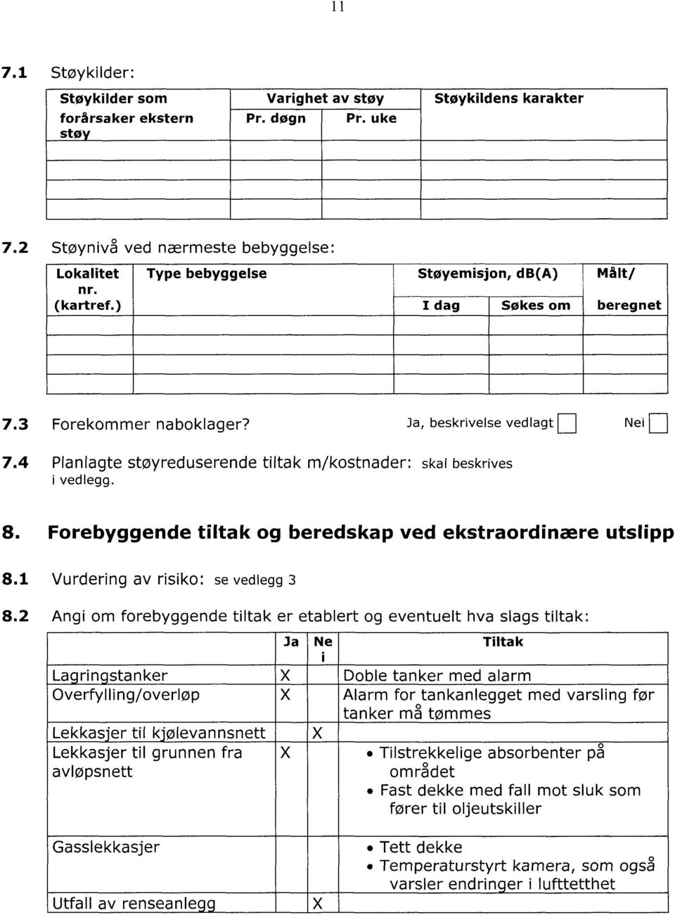 4 Planlagte støyreduserende tiltak m/kostnader: skal beskrives i vedlegg. 8. Forebyggende tiltak og beredskap ved ekstraordinære utslipp 8.1 8.