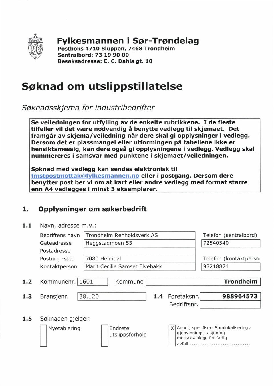 Det framgår av skjema/veiledning når dere skal gi opplysninger i vedlegg. Dersom det er plassmangel eller utformingen på tabellene ikke er hensiktsmessig, kan dere også gi opplysningene i vedlegg.