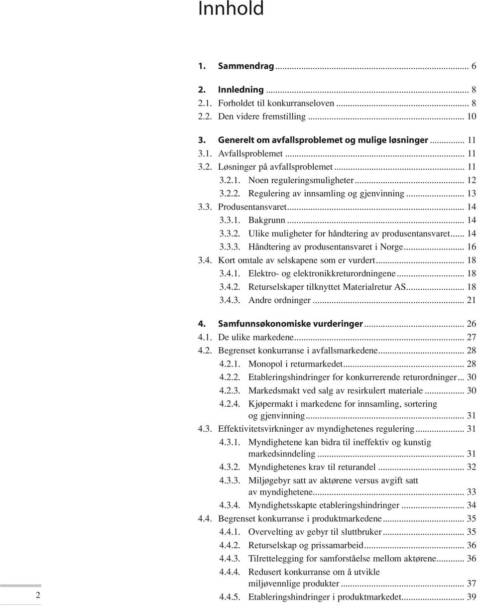 .. 14 3.3.3. Håndtering av produsentansvaret i Norge... 16 3.4. Kort omtale av selskapene som er vurdert... 18 3.4.1. Elektro- og elektronikkreturordningene... 18 3.4.2.