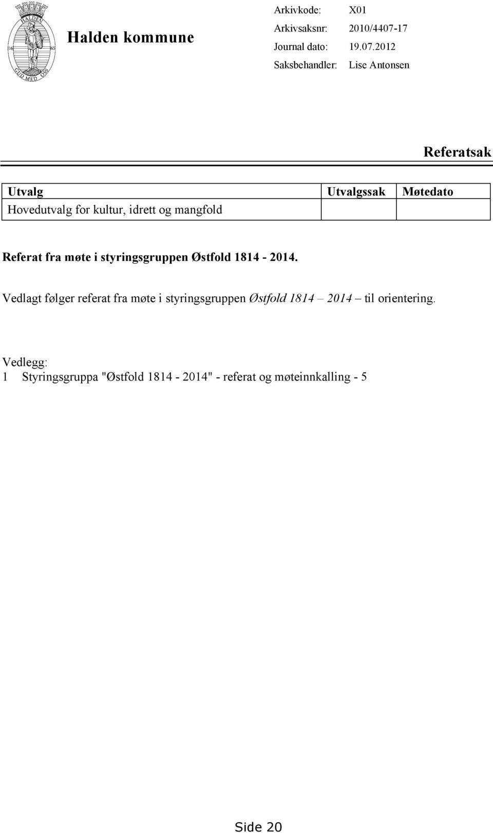 2012 Lise Antonsen Referatsak Utvalg Utvalgssak Møtedato Hovedutvalg for kultur, idrett og mangfold