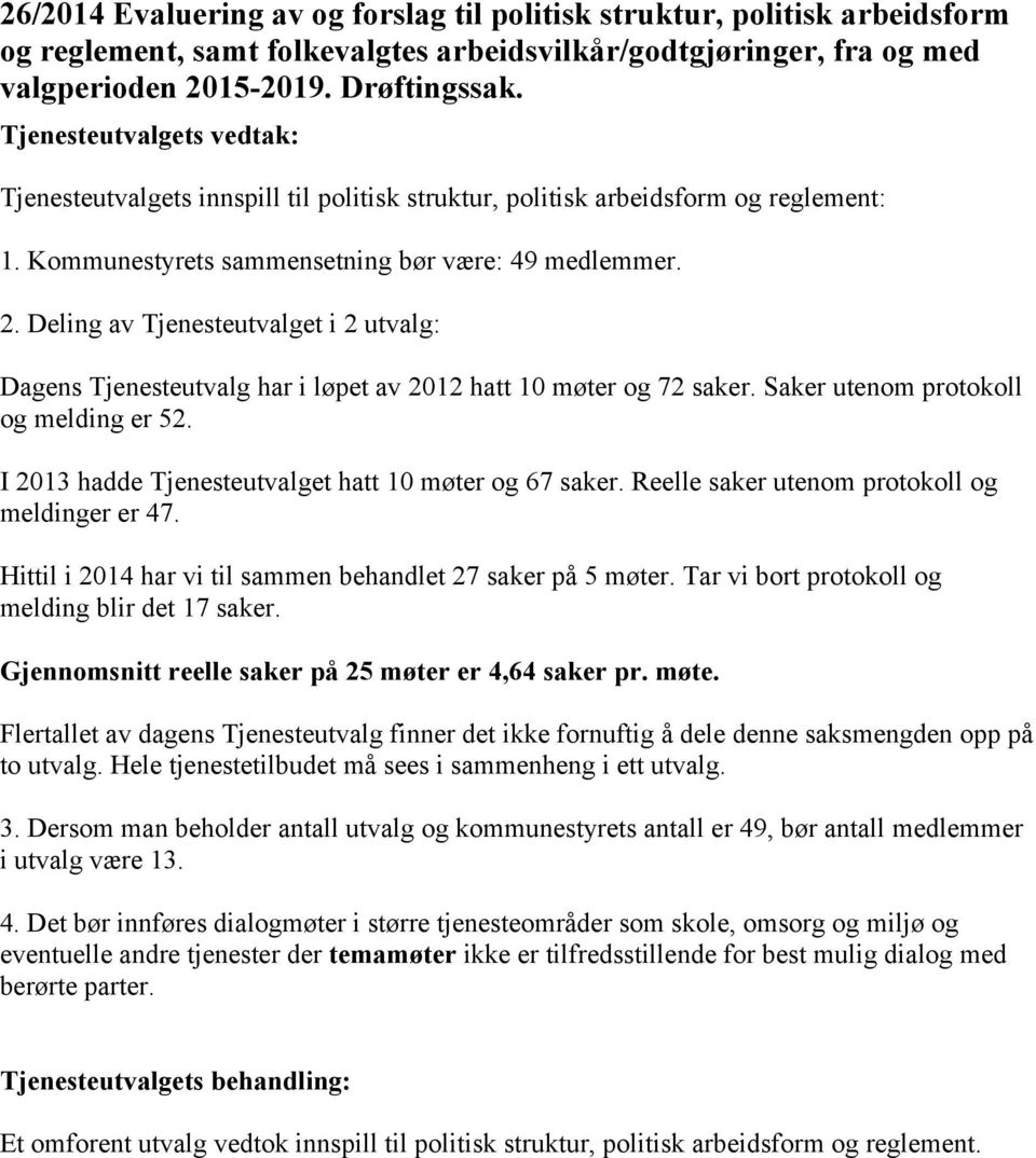 Deling av Tjenesteutvalget i 2 utvalg: Dagens Tjenesteutvalg har i løpet av 2012 hatt 10 møter og 72 saker. Saker utenom protokoll og melding er 52.