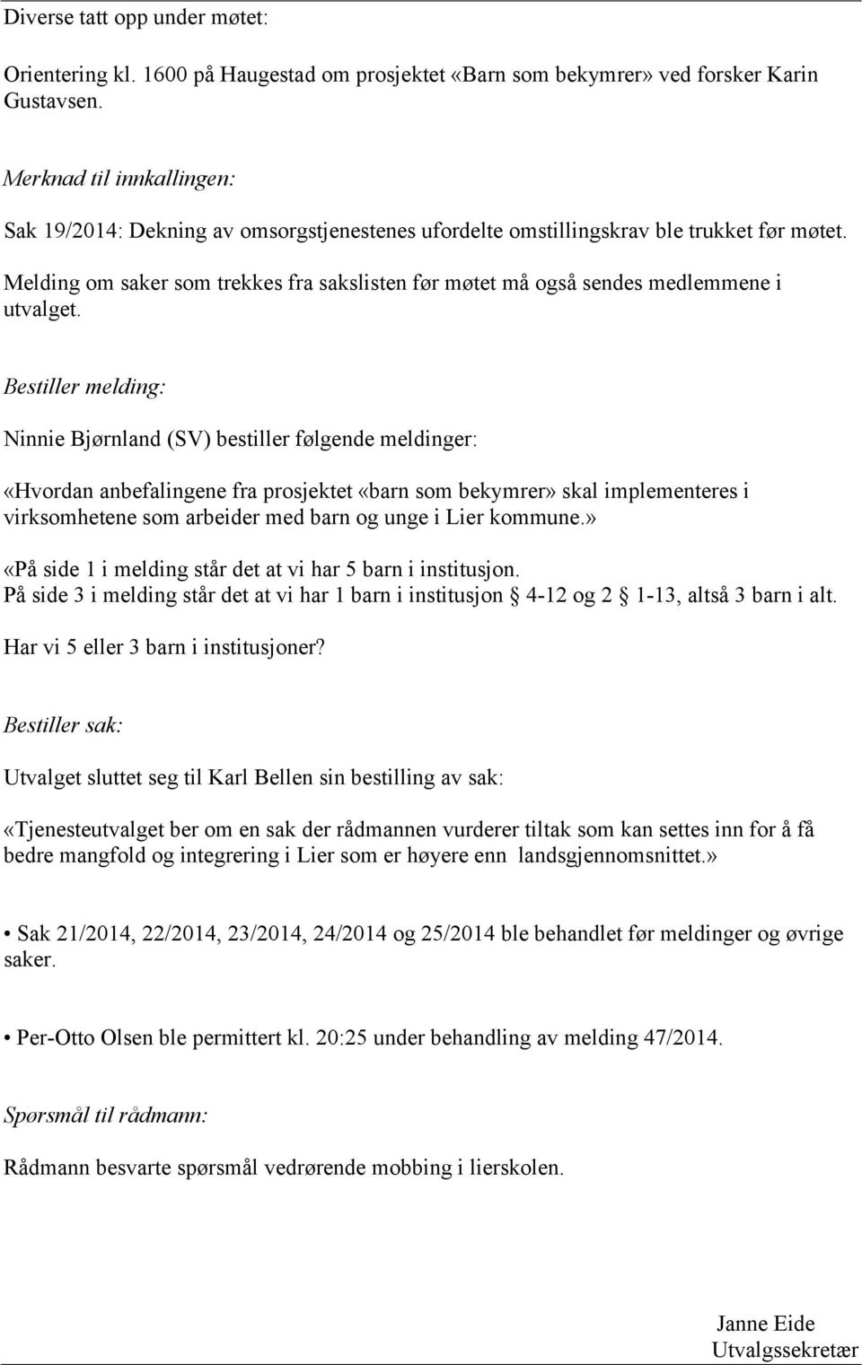 Melding om saker som trekkes fra sakslisten før møtet må også sendes medlemmene i utvalget.