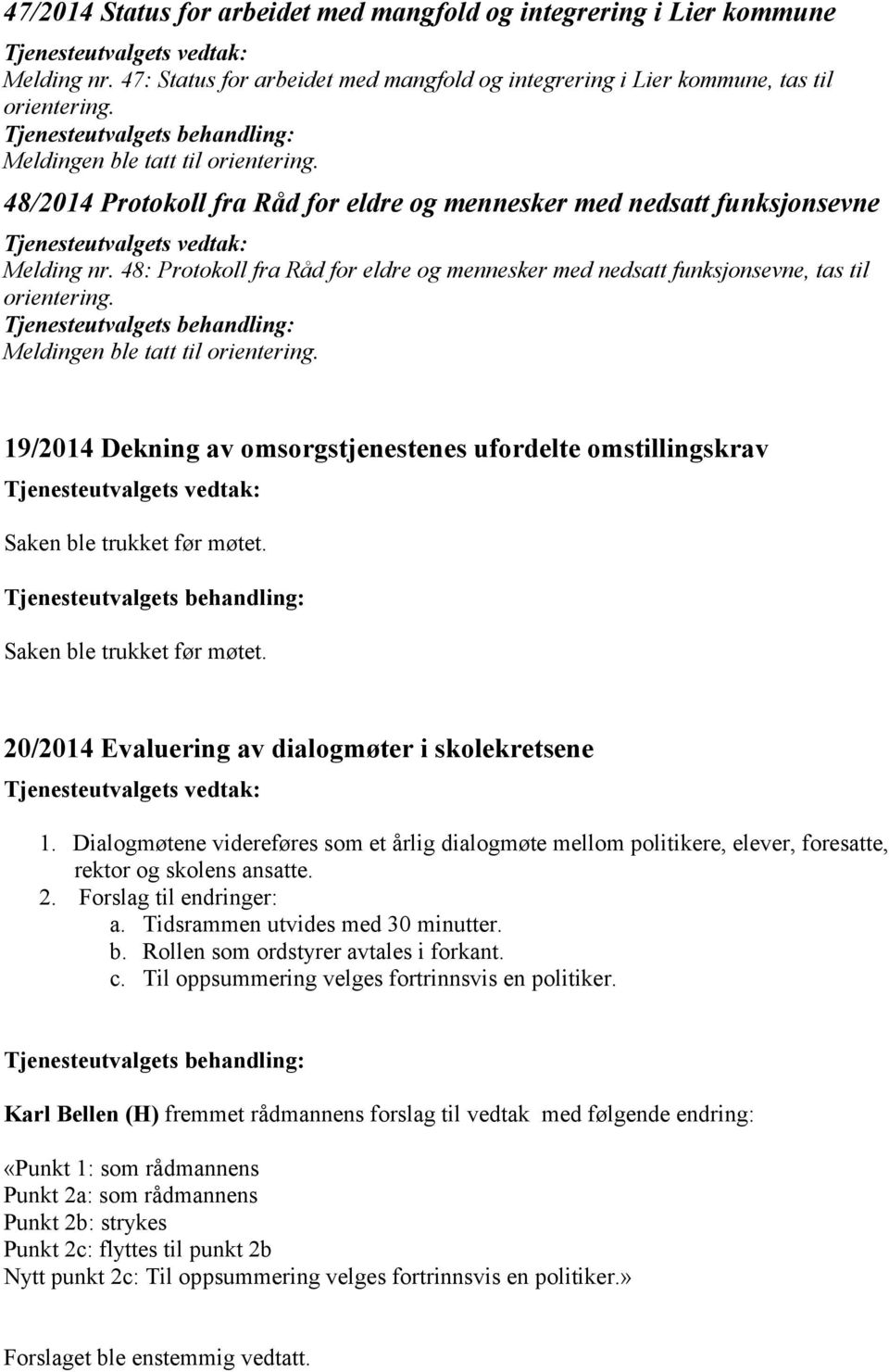 48: Protokoll fra Råd for eldre og mennesker med nedsatt funksjonsevne, tas til orientering. Tjenesteutvalgets behandling: Meldingen ble tatt til orientering.